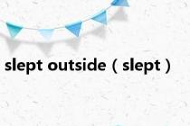 slept outside（slept）