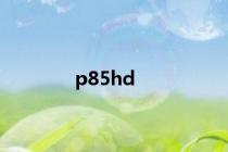 p85hd